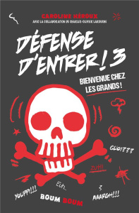 Défense d'entrer Tome 3 : Bienvenue chez les grands ! - Héroux Caroline ; Larouche Charles-Olivier