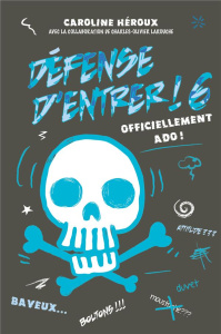 Défense d'entrer Tome 6 : Officiellement ado ! - Héroux Caroline ; Larouche Charles-Olivier ; Moriv