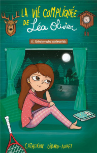 La vie compliquée de Léa Olivier Tome 11 : Extraterrestre sentimentale - Girard-Audet Catherine