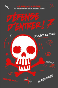 Défense d'entrer Tome 7 : Allô ? Le 112 ? - Héroux Caroline ; Larouche Charles-Olivier