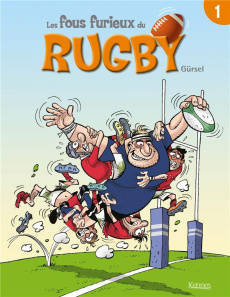 Les fous furieux du rugby : Les fous furieux du rugby. Tome 1 - GURSEL GURCAN