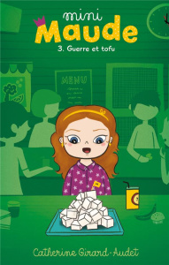 Mini Maude Tome 3 : Guerre et tofu - Girard-Audet Catherine ; Ly Veronic ; Sobieski Cas
