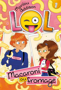 LOL Tome 1 : Macaroni au fromage - Addison Marilou ; Lapassade Roxane