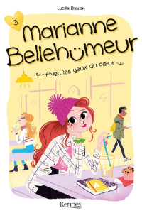 Marianne Bellehumeur Tome 3 : Avec les yeux du coeur - Bisson Lucille ; Foutrier Magalie ; Schwanen Benja