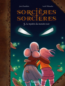 Sorcières sorcières Tome 5 : Le mystère du monstre noir - Chamblain Joris ; Thibaudier Lucile
