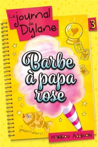 Le journal de Dylane Tome 3 : Barbe à papa rose - Addison Marilou