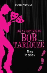 Les aventures de Bob Tarlouze Tome 2 : Mise en scène - Andriat Frank