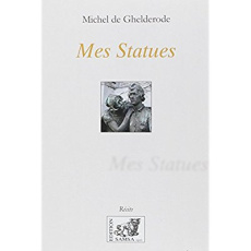 Mes Statues - Ghelderode Michel de