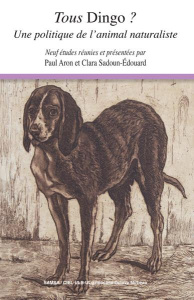 Tous Dingo ? Une politique de l'animal naturaliste - Aron Paul ; Sadoun-Edouard Clara