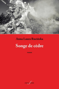 Songe de cèdre - Rucinska Anna Laura ; Bourneuf Krystyna