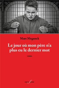 Le jour où mon père n'a plus eu le dernier mot - Meganck Marc