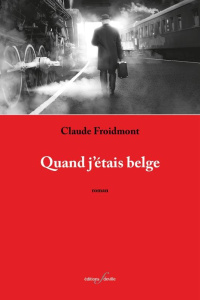 Quand j'étais Belge - Froidmont Claude