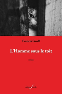 L'homme sous le toit - Groff Francis