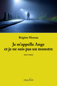 Je m'appelle Ange et je ne suis pas un monstre - Moreau Brigitte