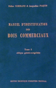 MANUEL D'IDENTIFICATION DES BOIS COMMERCIAUX - TOME 2 : AFRIQUE GUINEO-CONGOLAISE - NORMAND/PAQUIS