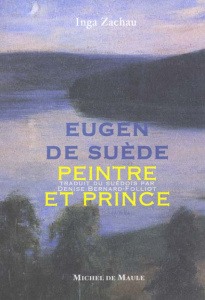 Eugen de Suède, peintre et prince - Zachau Inga