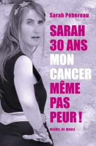 Sarah, 30 ans, mon cancer, même pas peur ! - Pébereau Sarah