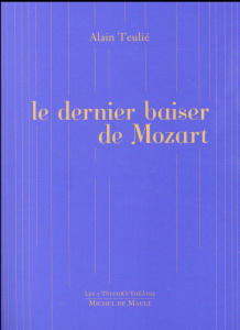Le dernier baiser de Mozart - Teulié Alain