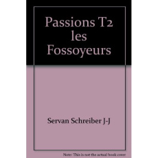 Passions - tome 2 - Les fossoyeurs. 02 - Servan-Schreiber Jean-Jacques