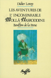 Les Aventures de l'incomparable Mollâ Nasroddine, bouffon de la Perse - Leroy Didier
