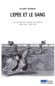 L'épée et le sang. Une histoire du concept de noblesse (vers 1500-vers 1650) - Schalk Ellery