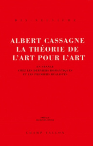 La théorie de l'art pour l'art. En France chez les derniers romantiques et les premiers réalistes - Cassagne Albert
