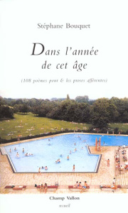 Dans l'année de cet âge. 108 poèmes pour & les proses afférentes - Bouquet Stéphane