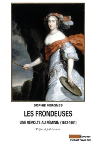 Les Frondeuses. Une révolte au féminin (1643-1661) - Vergnes Sophie