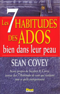 LES 7 HABITUDES DES ADOS BIEN DANS LEUR PEAU. Les clés de la réussite enseignée aux ados - Covey Sean