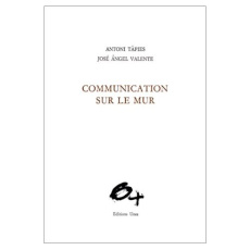 Communication sur le mur - Tàpies Antoni ; Valente José-Angel