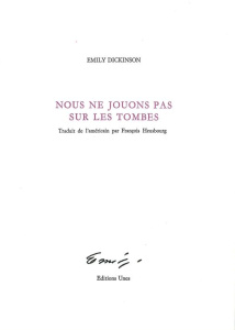 Nous ne jouons pas sur les tombes. Edition bilingue français-anglais - Dickinson Emily ; Heusbourg François ; Sagot Duvau