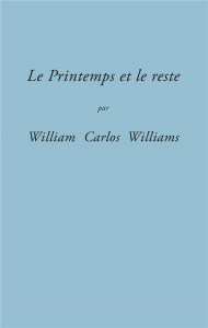 Le Printemps et le reste - Williams William Carlos ; Rouzeau Valérie