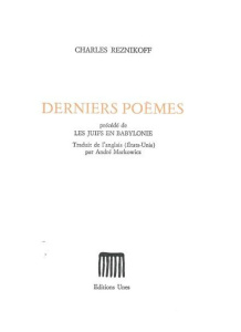 Derniers poèmes. Précédé de Les Juifs en Babylonie, et suivi de Obiter dicta - Reznikoff Charles ; Markowicz André