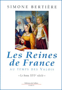 Les reines de France au temps des Valois. Tome 1, Le beau XVIème siècle - Bertière Simone