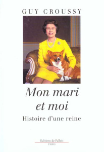 Mon mari et moi. Histoire d'une reine - Croussy Guy