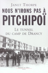 Nous n'irons pas à Pitchipoï. Le tunnel du camp de Drancy - Thorpe Janet - Michon Pascale