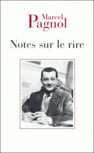 Notes sur le rire. Suivi de Critique des critiques et de Discours à l'Académie française - Pagnol Marcel