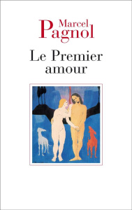 Le premier amour - Pagnol Marcel