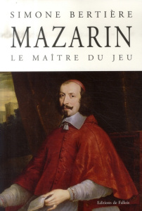 Mazarin. Le maître du jeu - Bertière Simone