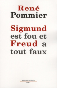 Sigmund est fou et Freud a tout faux. Remarques sur la théorie freudienne du rêve - Pommier René
