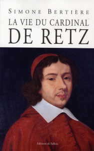 La vie du cardinal de Retz - Bertière Simone