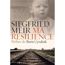 Ma résilience - Meir Siegfried - Cyrulnik Boris