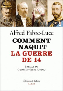 Comment naquit la guerre de 14 - Fabre-Luce Alfred - Soutou Georges-Henri