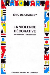 LA VIOLENCE DECORATIVE. Matisse dans l'art américain - Chassey Eric de
