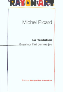 La tentation. Essai sur l'art comme jeu, à partir de "La Tentation de saint Antoine" par Callot - Picard Michel