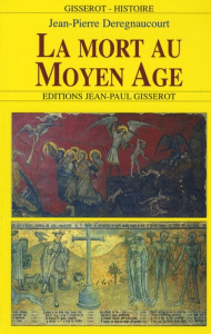 La mort au Moyen Age. Les hommes et la mort à la fin du Moyen Age - Deregnaucourt Jean-Pierre