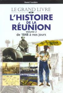 Le grand livre de l'histoire de la Réunion. Tome 2, De 1848 à nos jours - Vaxelaire Daniel