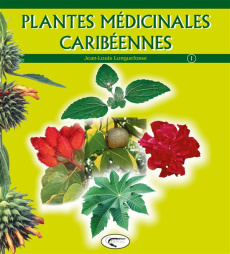 Plantes médicinales caribéennes. Tome 1 - Longuefosse Jean-Louis