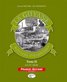 La Guyane, un nom, une histoire. Tome 2, Le XXe siècle - Montabo Bernard ; Stephenson Elie