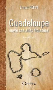 Guadeloupe ouvre ses ailes froissées. Kyenbé kyè ! - Pépin Ernest